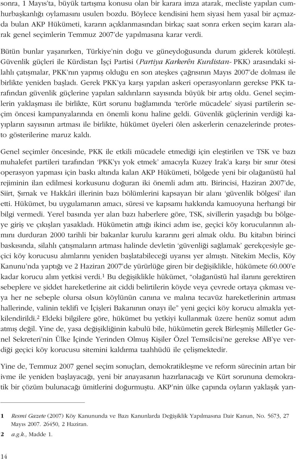 Bütün bunlar yaflan rken, Türkiye nin do u ve güneydo usunda durum giderek kötüleflti.