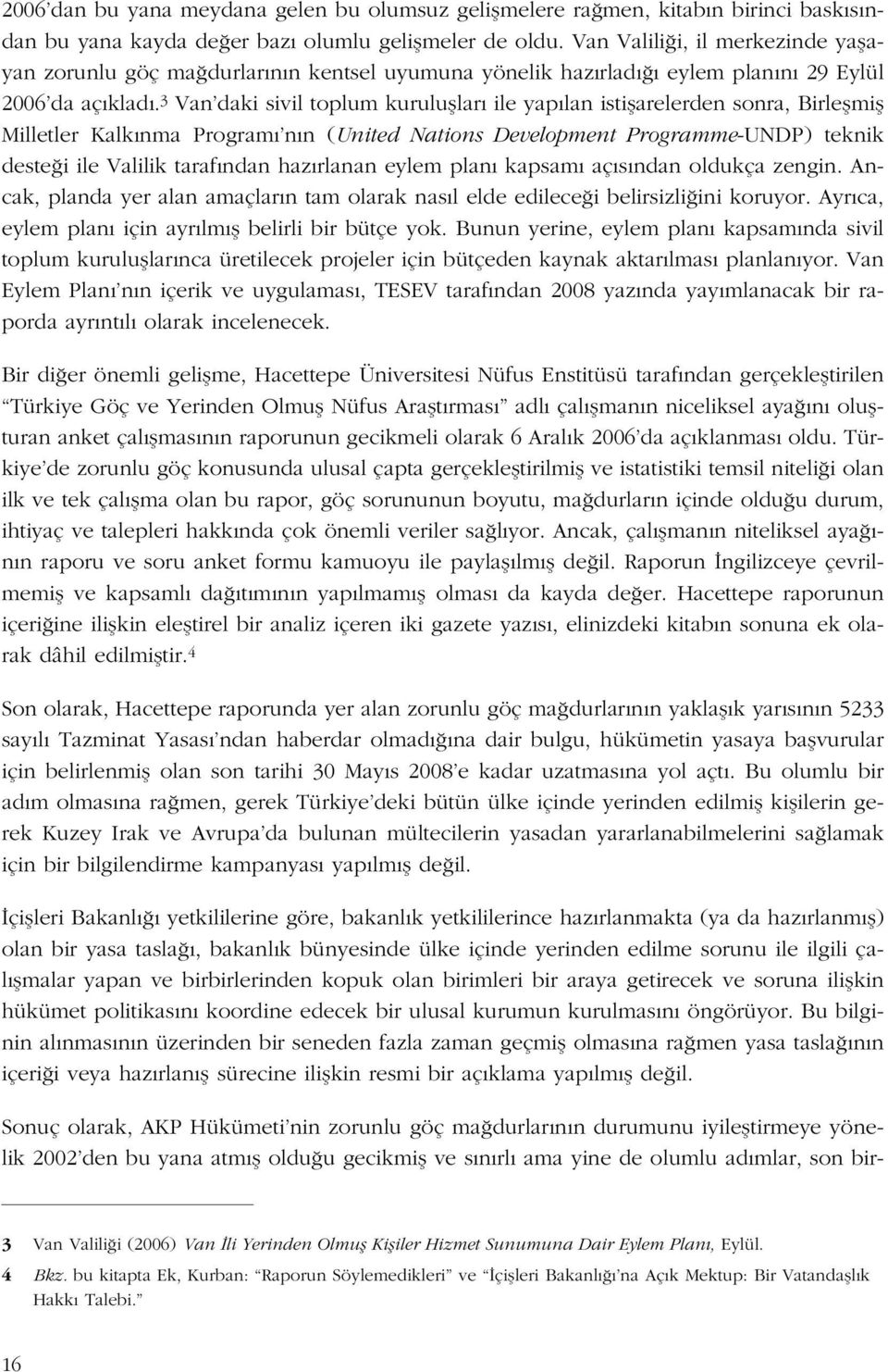 3 Van daki sivil toplum kurulufllar ile yap lan istiflarelerden sonra, Birleflmifl Milletler Kalk nma Program n n (United Nations Development Programme-UNDP) teknik deste i ile Valilik taraf ndan haz