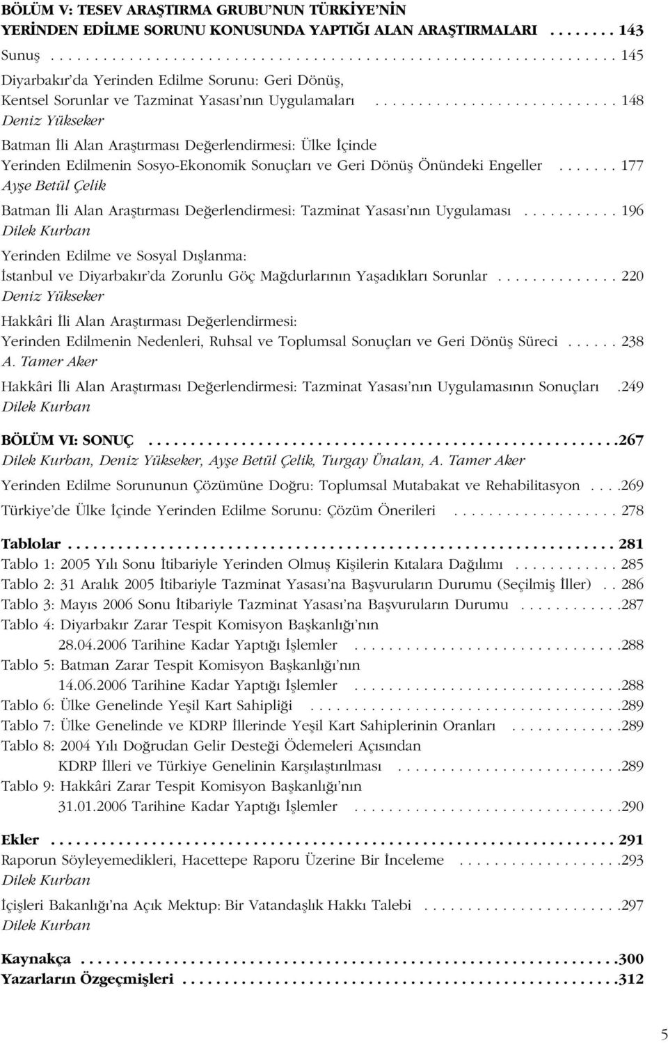 ........................... 148 Deniz Yükseker Batman li Alan Araflt rmas De erlendirmesi: Ülke çinde Yerinden Edilmenin Sosyo-Ekonomik Sonuçlar ve Geri Dönüfl Önündeki Engeller.