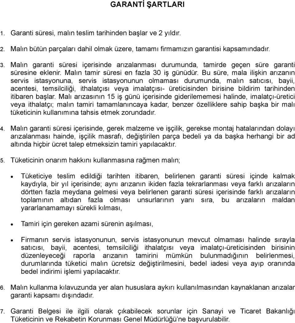 Bu süre, mala ilişkin arızanın servis istasyonuna, servis istasyonunun olmaması durumunda, malın satıcısı, bayii, acentesi, temsilciliği, ithalatçısı veya imalatçısı- üreticisinden birisine bildirim