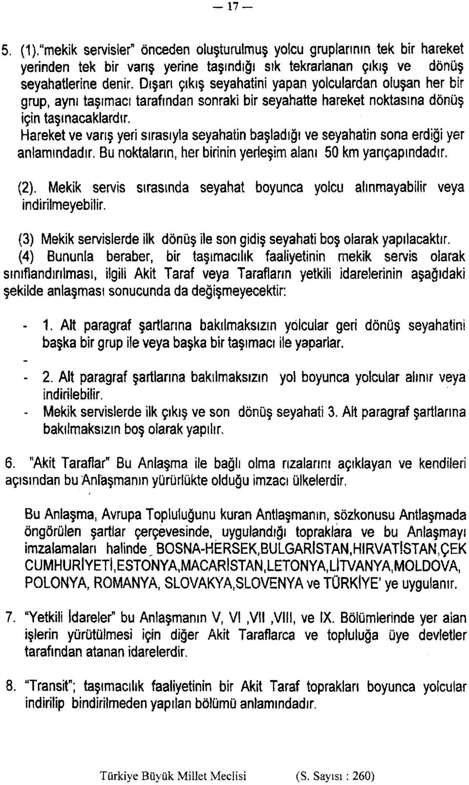 Hareket ve varış yeri sırasıyla seyahatin başladığı ve seyahatin sona erdiği yer anlamındadır. Bu noktaların, her birinin yerleşim alanı 50 km yarıçapındadır. (2).