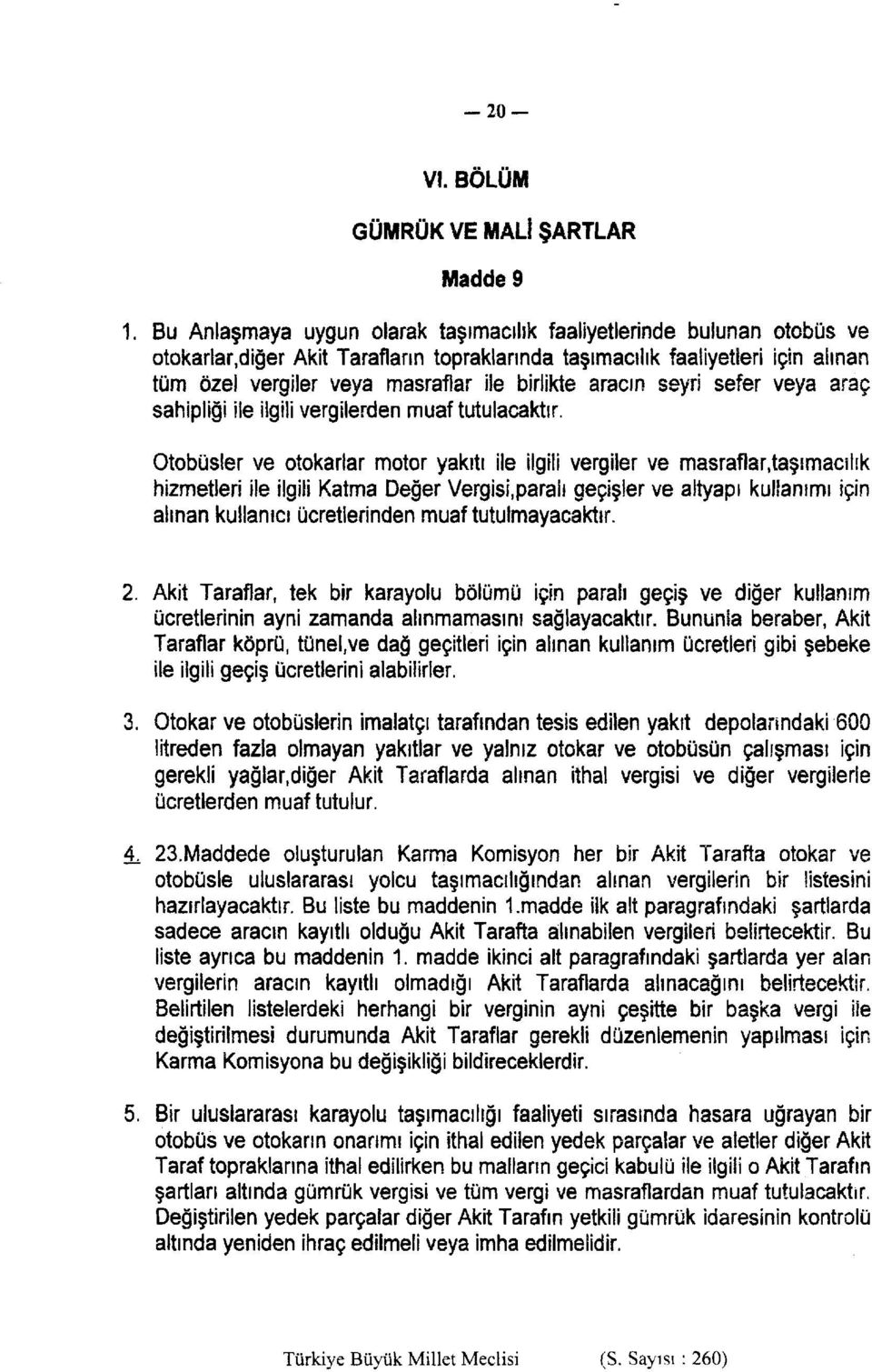 Otobüsler ve otokarlar motor yakıtı ile ilgili vergiler ve masraflar.taşımacılik hizmetleri ile ilgili Katma Değer Vergisi.