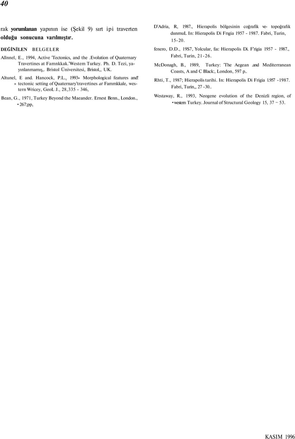 » tectonic setting of Quaternary'travertines at Fammkkale, western Wricey, GeoL J., 28,335-346, Bean, G., 1971, Turkey Beyond the Maeander. Ernest Benn., London., 267;pp, D'Adria, R, 1987.