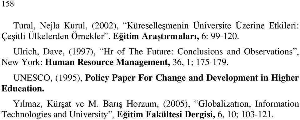 Ulrich, Dave, (1997), Hr of The Future: Conclusions and Observations, New York: Human Resource Management, 36, 1;