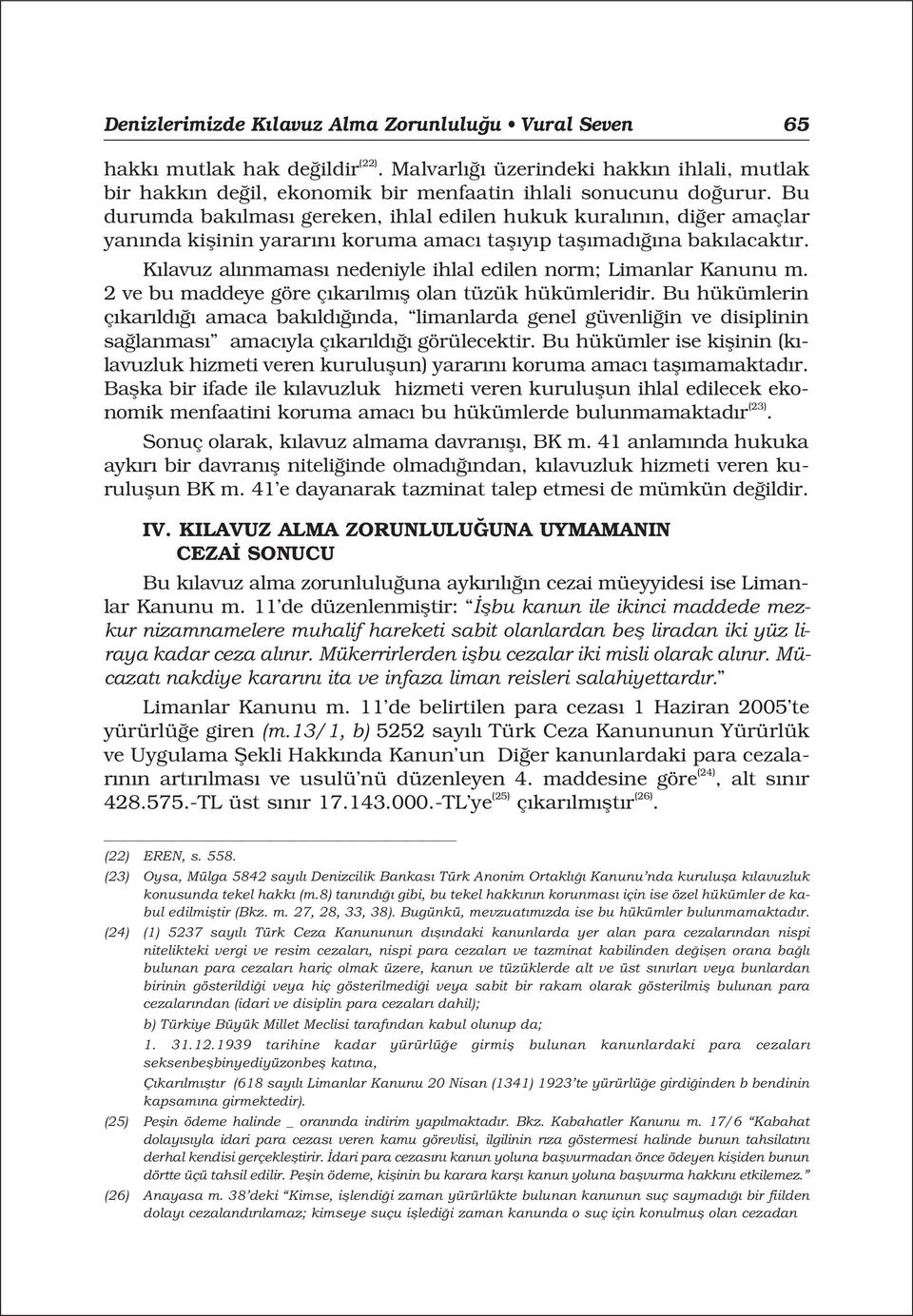 K lavuz al nmamas nedeniyle ihlal edilen norm; Limanlar Kanunu m. 2 ve bu maddeye göre ç kar lm fl olan tüzük hükümleridir.