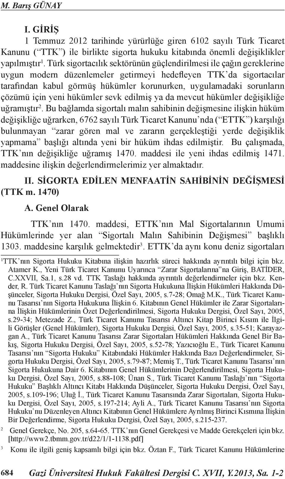 sorunların çözümü için yeni hükümler sevk edilmiş ya da mevcut hükümler değişikliğe uğramıştır 2.