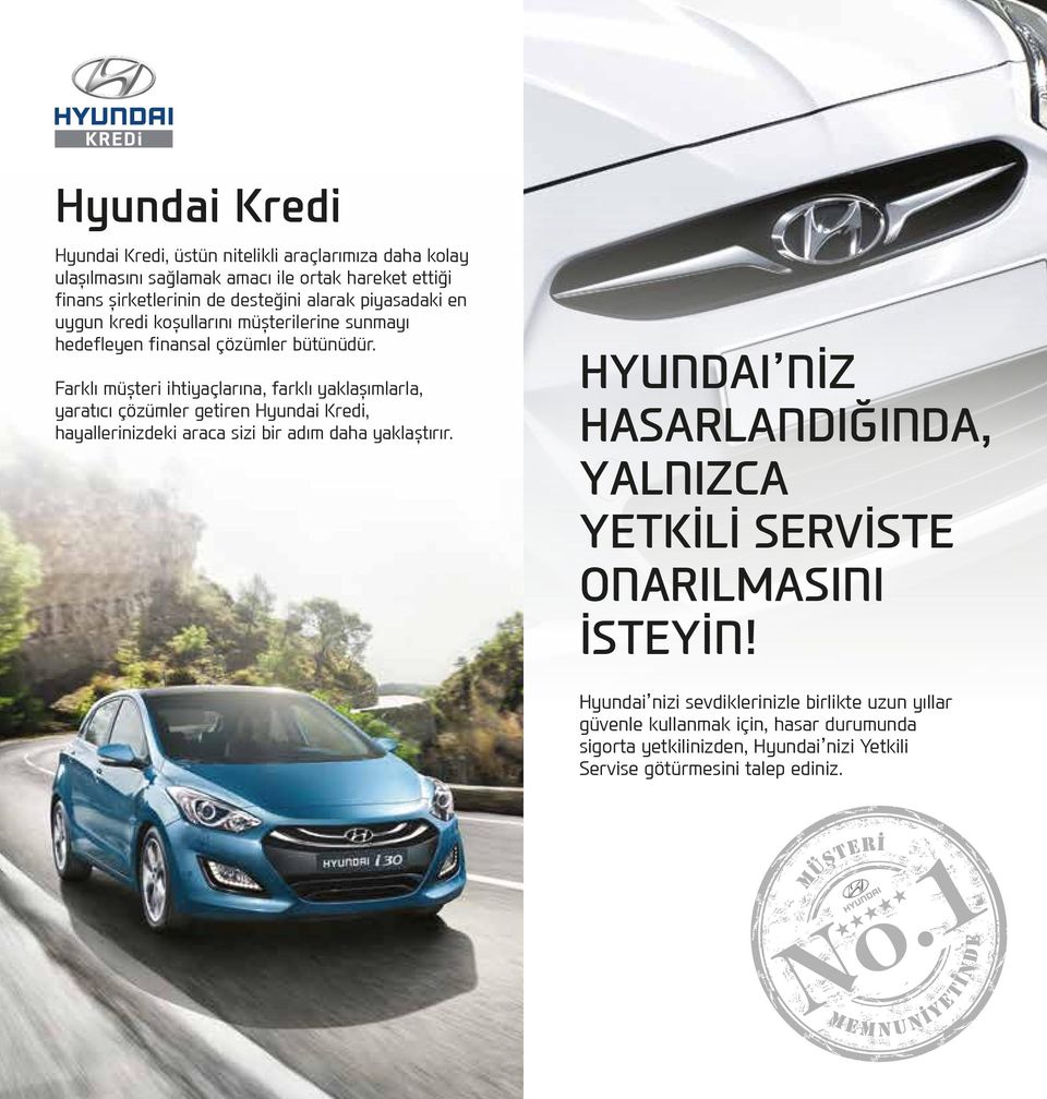 Farklı müşteri ihtiyaçlarına, farklı yaklaşımlarla, yaratıcı çözümler getiren Hyundai Kredi, hayallerinizdeki araca sizi bir adım daha yaklaştırır.