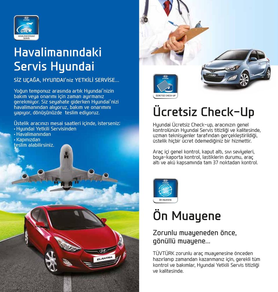 Üstelik aracınızı mesai saatleri içinde, isterseniz; Hyundai Yetkili Servisinden Havalimanından Kapınızdan teslim alabilirsiniz.