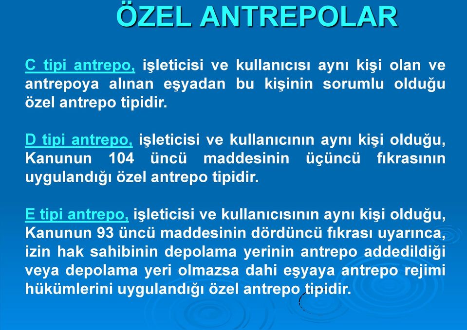 D tipi antrepo, iģleticisi ve kullanıcının aynı kiģi olduğu, Kanunun 104 üncü maddesinin üçüncü fıkrasının uygulandığı özel antrepo  E tipi