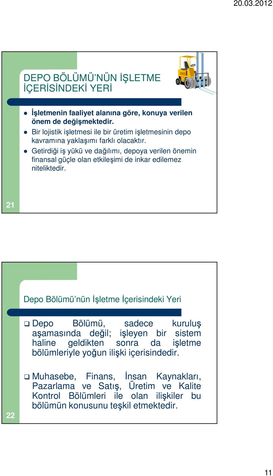 Getirdiği iş yükü ve dağılımı, depoya verilen önemin finansal güçle olan etkileşimi de inkar edilemez niteliktedir.