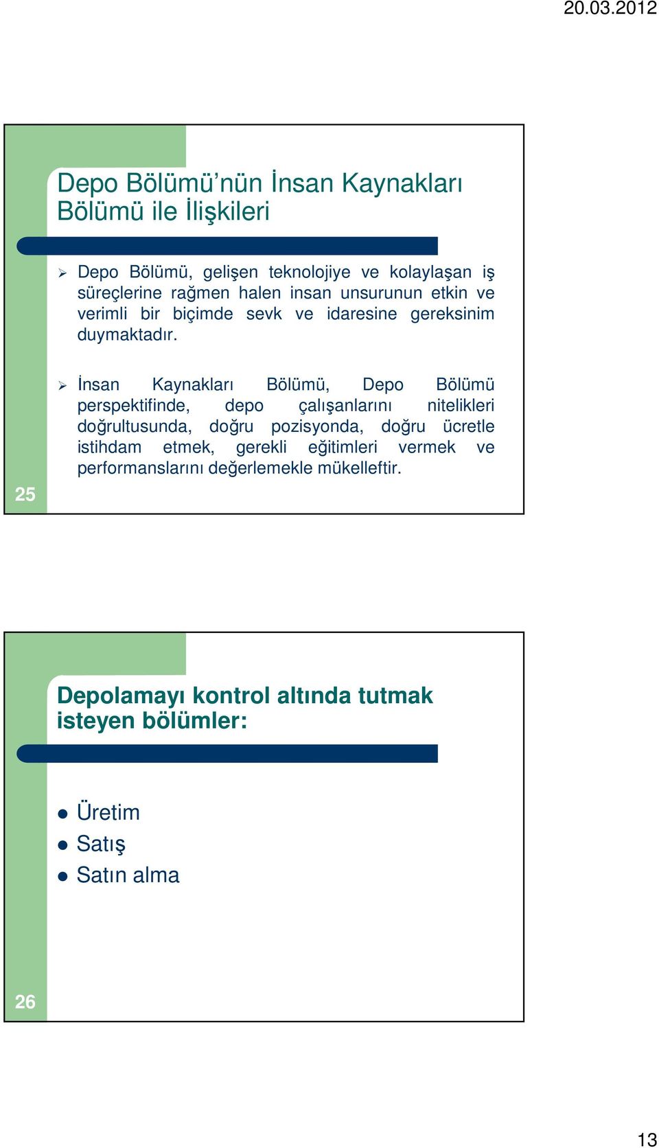 25 İnsan Kaynakları Bölümü, Depo Bölümü perspektifinde, depo çalışanlarını nitelikleri doğrultusunda, doğru pozisyonda, doğru