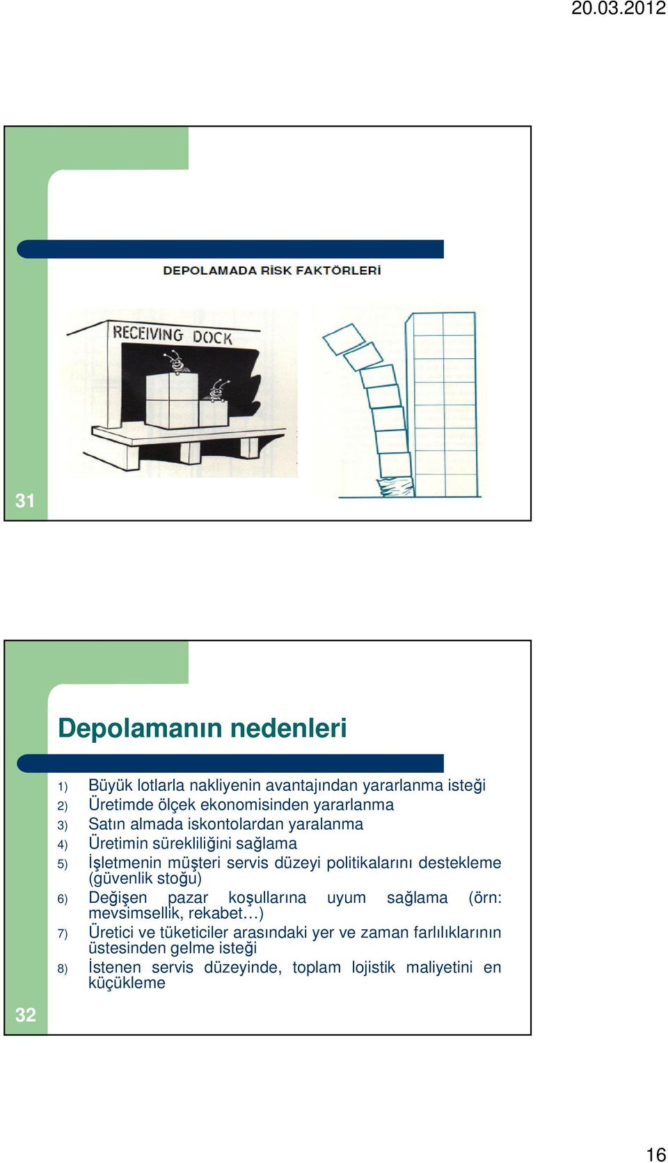 politikalarını destekleme (güvenlik stoğu) 6) Değişen pazar koşullarına mevsimsellik, rekabet ) uyum sağlama (örn: 7) Üretici ve