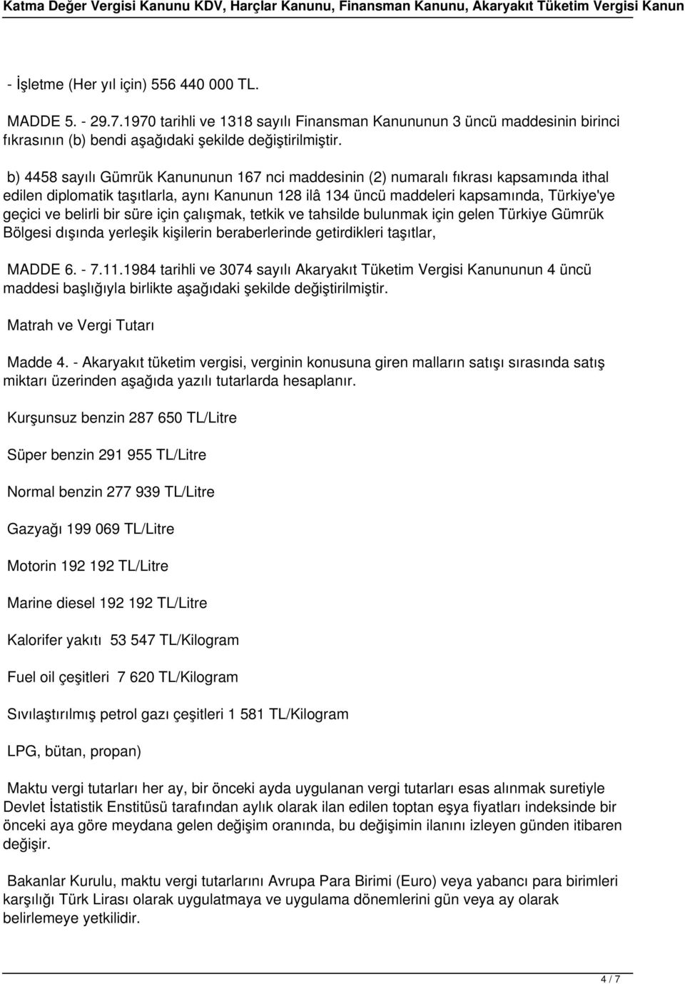 bir süre için çalışmak, tetkik ve tahsilde bulunmak için gelen Türkiye Gümrük Bölgesi dışında yerleşik kişilerin beraberlerinde getirdikleri taşıtlar, MADDE 6. - 7.11.