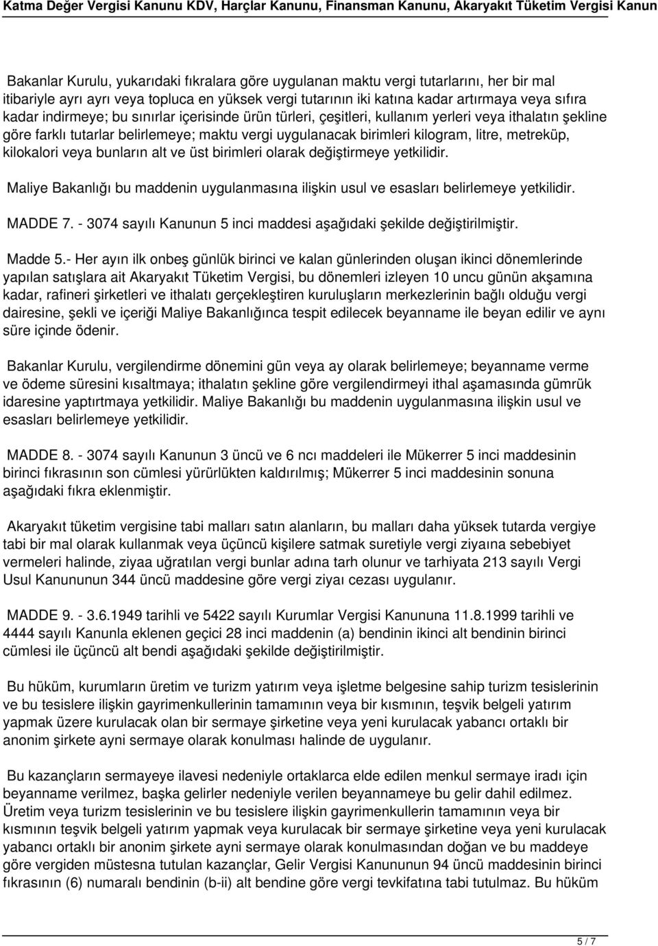 kilokalori veya bunların alt ve üst birimleri olarak değiştirmeye yetkilidir. Maliye Bakanlığı bu maddenin uygulanmasına ilişkin usul ve esasları belirlemeye yetkilidir. MADDE 7.