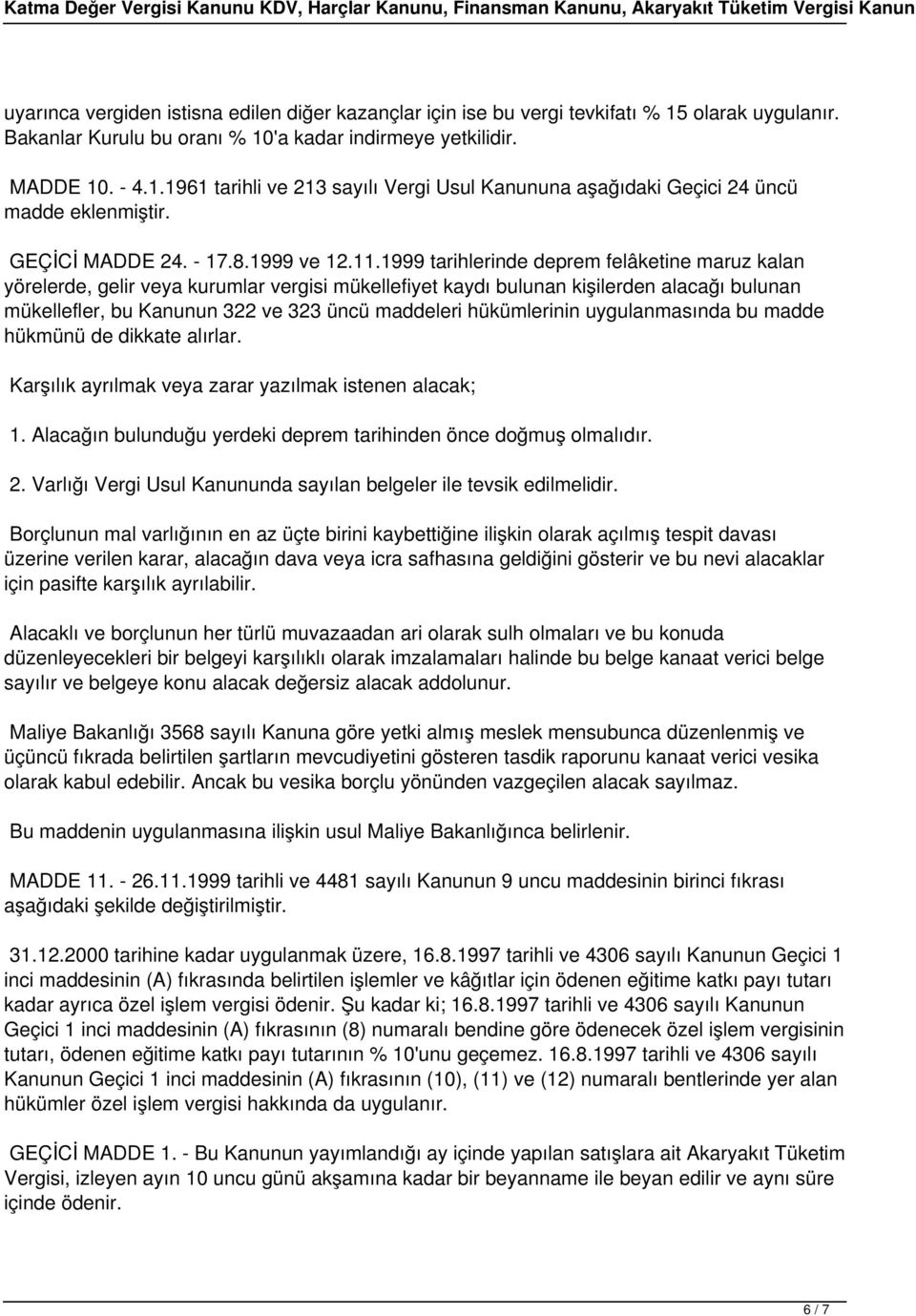 1999 tarihlerinde deprem felâketine maruz kalan yörelerde, gelir veya kurumlar vergisi mükellefiyet kaydı bulunan kişilerden alacağı bulunan mükellefler, bu Kanunun 322 ve 323 üncü maddeleri