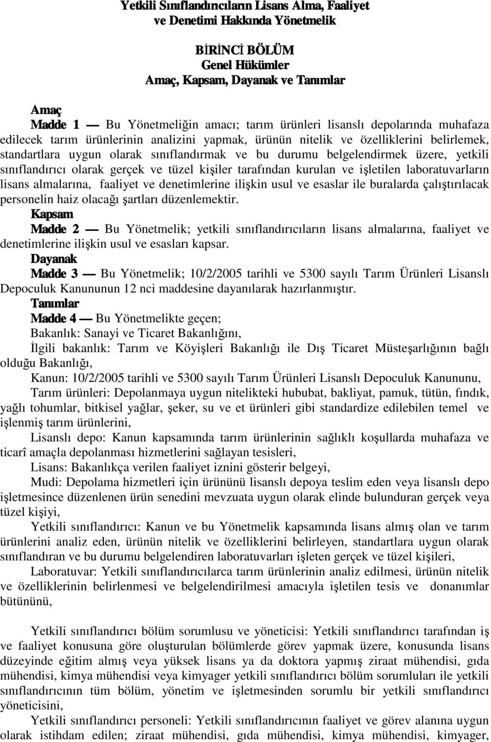 yetkili sınıflandırıcı olarak gerçek ve tüzel kişiler tarafından kurulan ve işletilen laboratuvarların lisans almalarına, faaliyet ve denetimlerine ilişkin usul ve esaslar ile buralarda