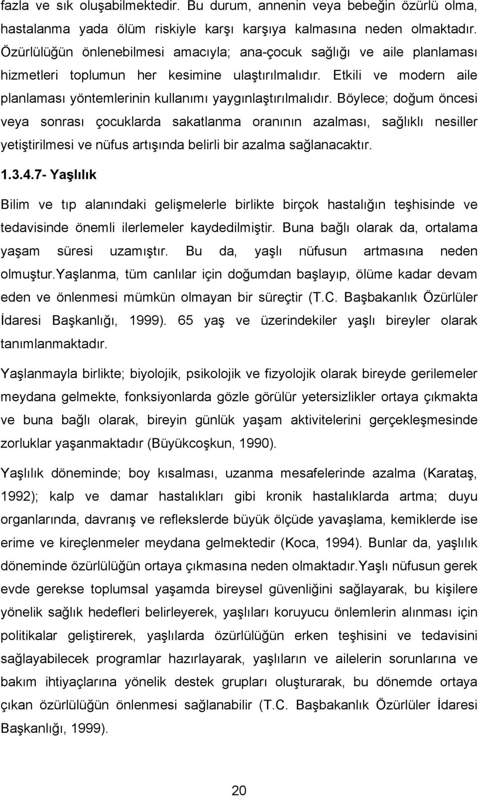 Etkili ve modern aile planlaması yöntemlerinin kullanımı yaygınlaştırılmalıdır.