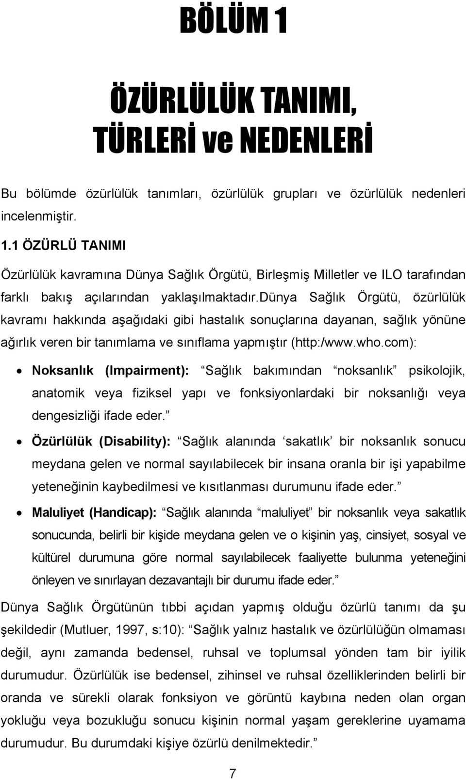 com): Noksanlık (Impairment): Sağlık bakımından noksanlık psikolojik, anatomik veya fiziksel yapı ve fonksiyonlardaki bir noksanlığı veya dengesizliği ifade eder.