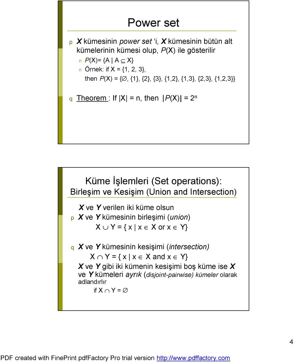 and Intersection) X ve Y verilen iki küme olsun p X ve Y kümesinin birleşimi (union) X Y = { x x X or x Y} q X ve Y kümesinin kesişimi