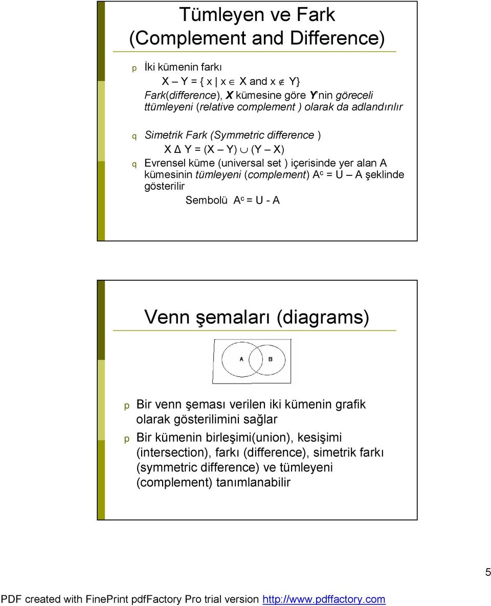 tümleyeni (complement) A c = U A şeklinde gösterilir Sembolü A c = U - A Venn şemaları (diagrams) p Bir venn şeması verilen iki kümenin grafik olarak