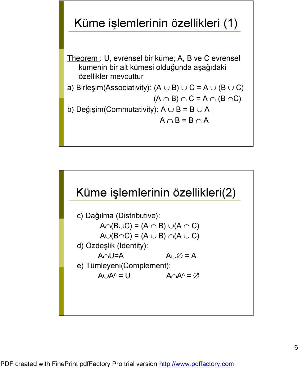 Değişim(Commutativity): A B = B A A B = B A Küme işlemlerinin özellikleri(2) c) Dağılma (Distributive): A (B