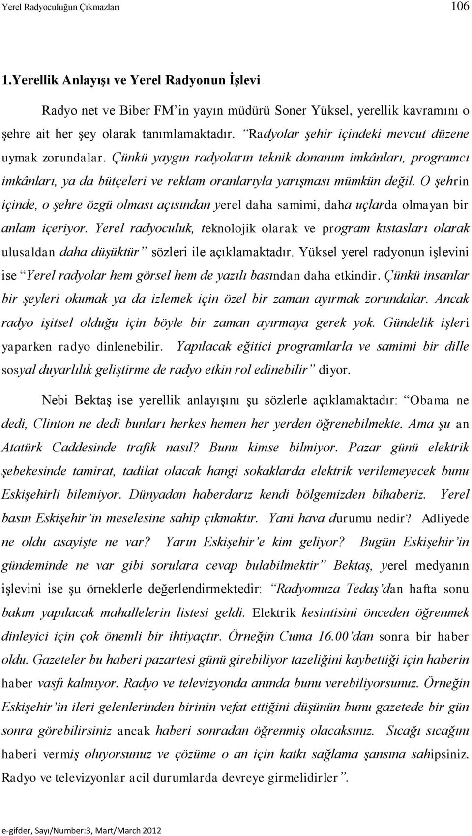 O şehrin içinde, o şehre özgü olması açısından yerel daha samimi, daha uçlarda olmayan bir anlam içeriyor.