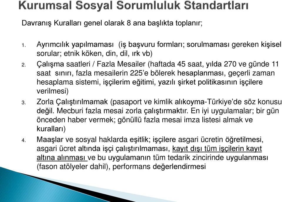 politikasının işçilere verilmesi) 3. Zorla Çalıştırılmamak (pasaport ve kimlik alıkoyma-türkiye de söz konusu değil. Mecburi fazla mesai zorla çalıştırmaktır.