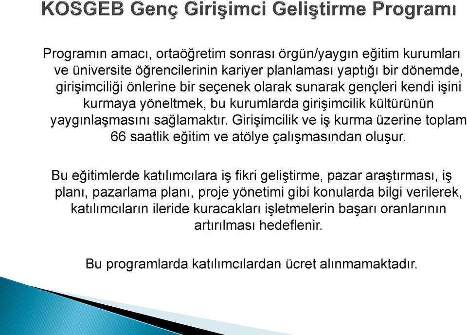 Girişimcilik ve iş kurma üzerine toplam 66 saatlik eğitim ve atölye çalışmasından oluşur.