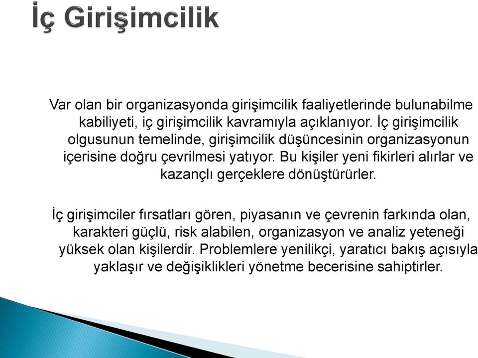 Bu kişiler yeni fikirleri alırlar ve kazançlı gerçeklere dönüştürürler.