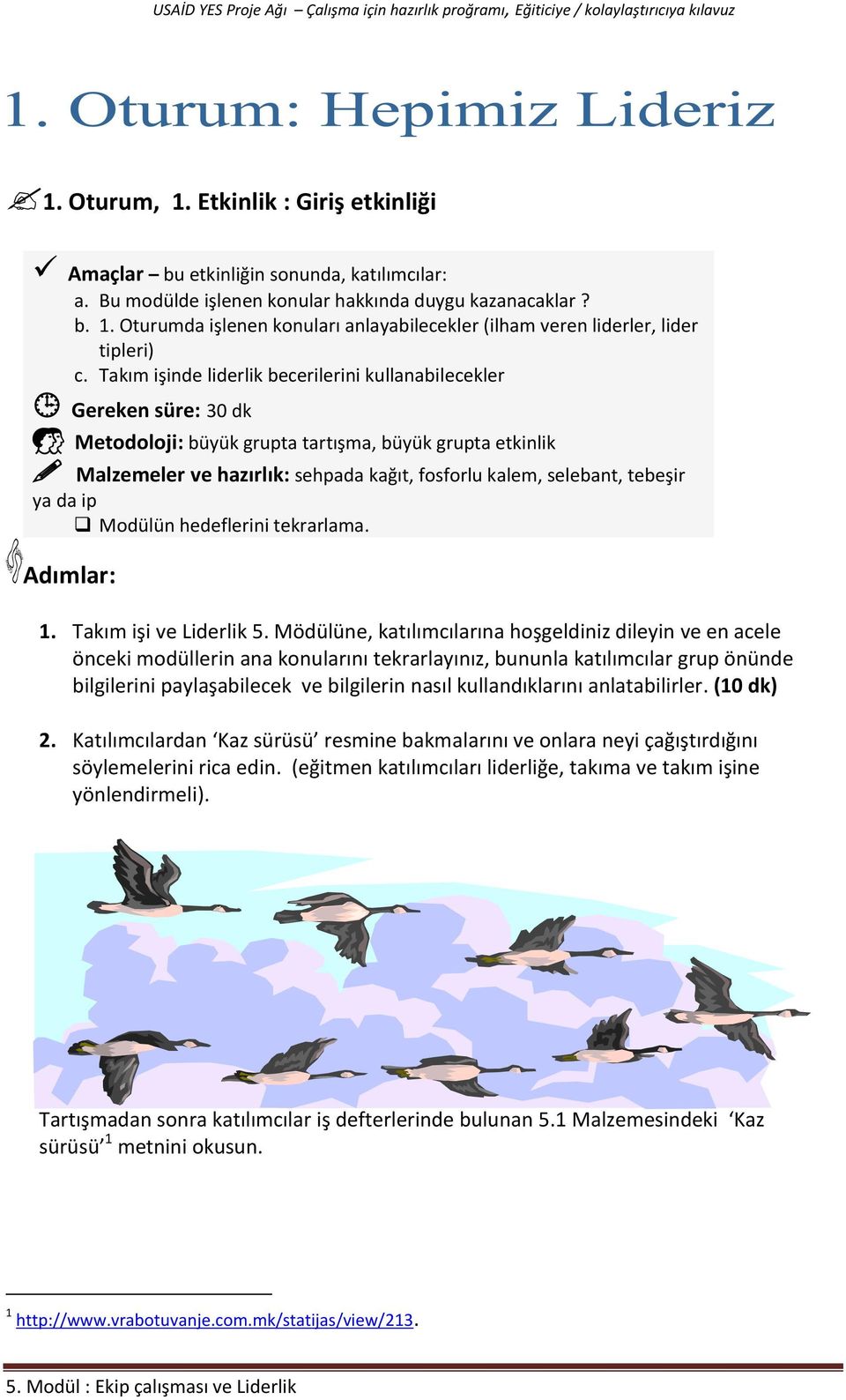 tebeşir ya da ip Modülün hedeflerini tekrarlama. Adımlar: 1. Takım işi ve Liderlik 5.