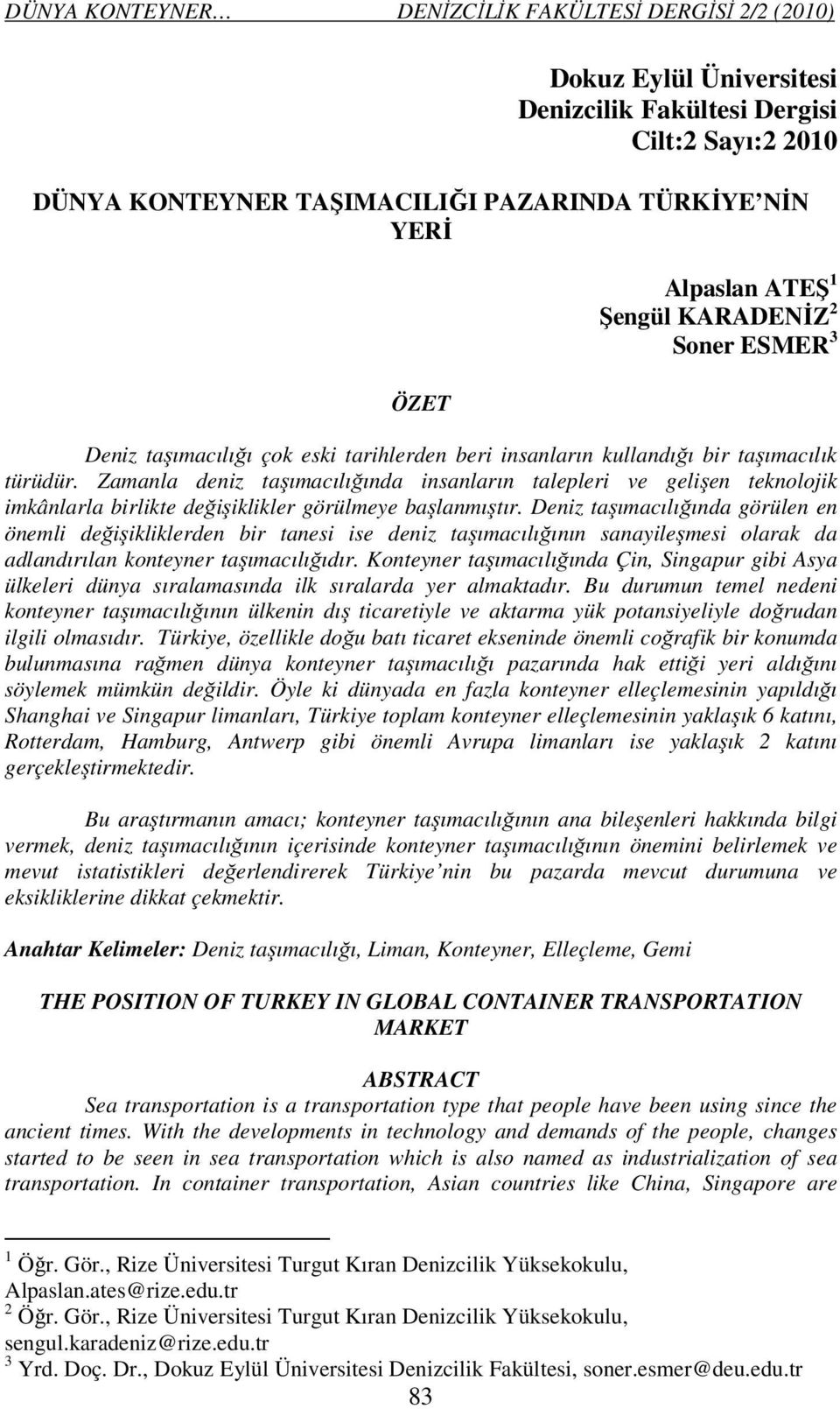 Zamanla deniz taşımacılığında insanların talepleri ve gelişen teknolojik imkânlarla birlikte değişiklikler görülmeye başlanmıştır.