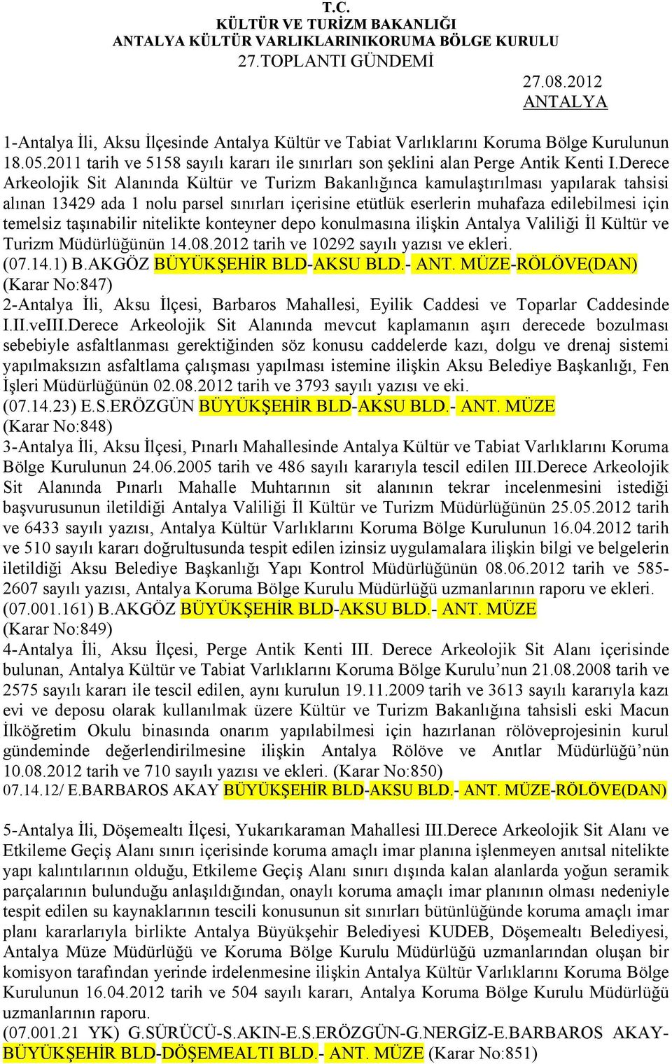 Derece Arkeolojik Sit Alanında Kültür ve Turizm Bakanlığınca kamulaştırılması yapılarak tahsisi alınan 13429 ada 1 nolu parsel sınırları içerisine etütlük eserlerin muhafaza edilebilmesi için