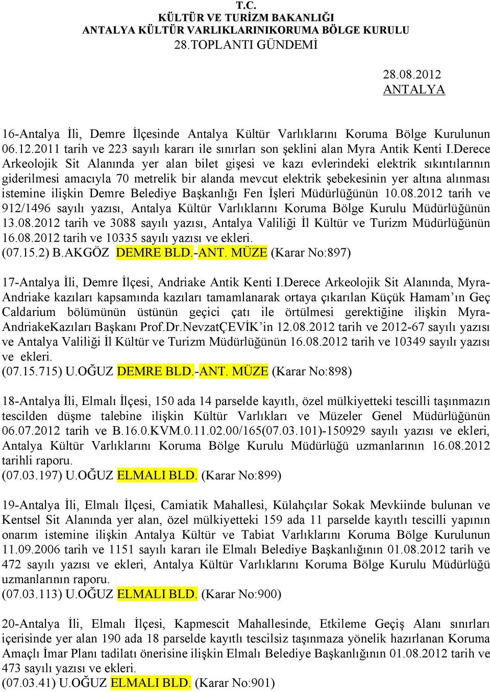 ilişkin Demre Belediye Başkanlığı Fen İşleri Müdürlüğünün 10.08.2012 tarih ve 912/1496 sayılı yazısı, Antalya Kültür Varlıklarını Koruma Bölge Kurulu Müdürlüğünün 13.08.2012 tarih ve 3088 sayılı yazısı, Antalya Valiliği İl Kültür ve Turizm Müdürlüğünün 16.