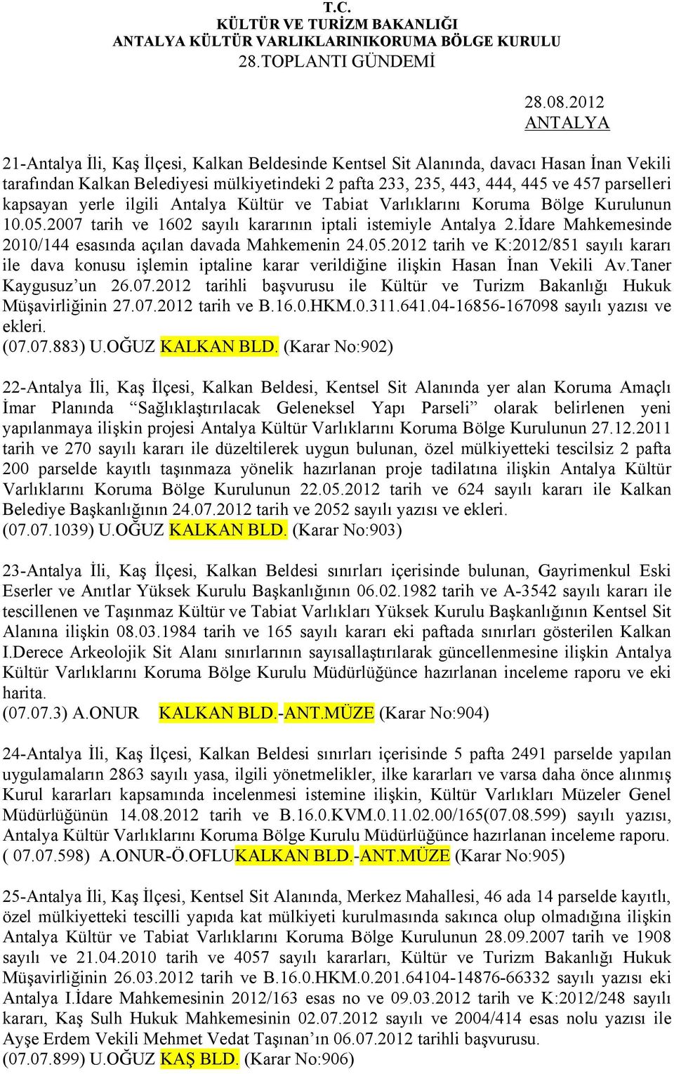 kapsayan yerle ilgili Antalya Kültür ve Tabiat Varlıklarını Koruma Bölge Kurulunun 10.05.2007 tarih ve 1602 sayılı kararının iptali istemiyle Antalya 2.