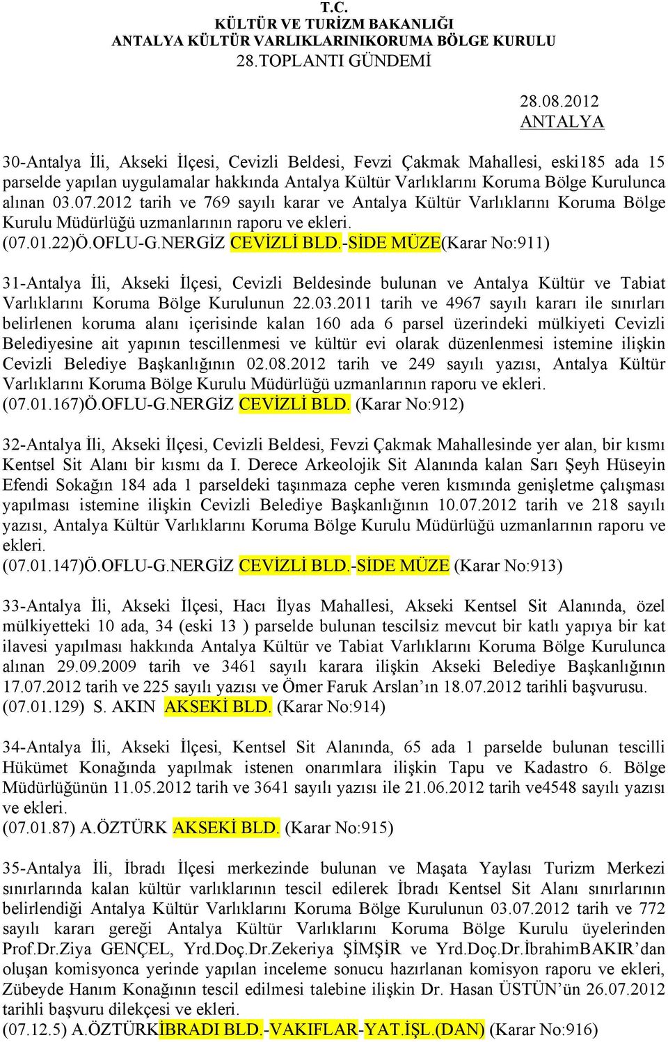 2012 tarih ve 769 sayılı karar ve Antalya Kültür Varlıklarını Koruma Bölge Kurulu Müdürlüğü uzmanlarının raporu ve ekleri. (07.01.22)Ö.OFLU-G.NERGİZ CEVİZLİ BLD.