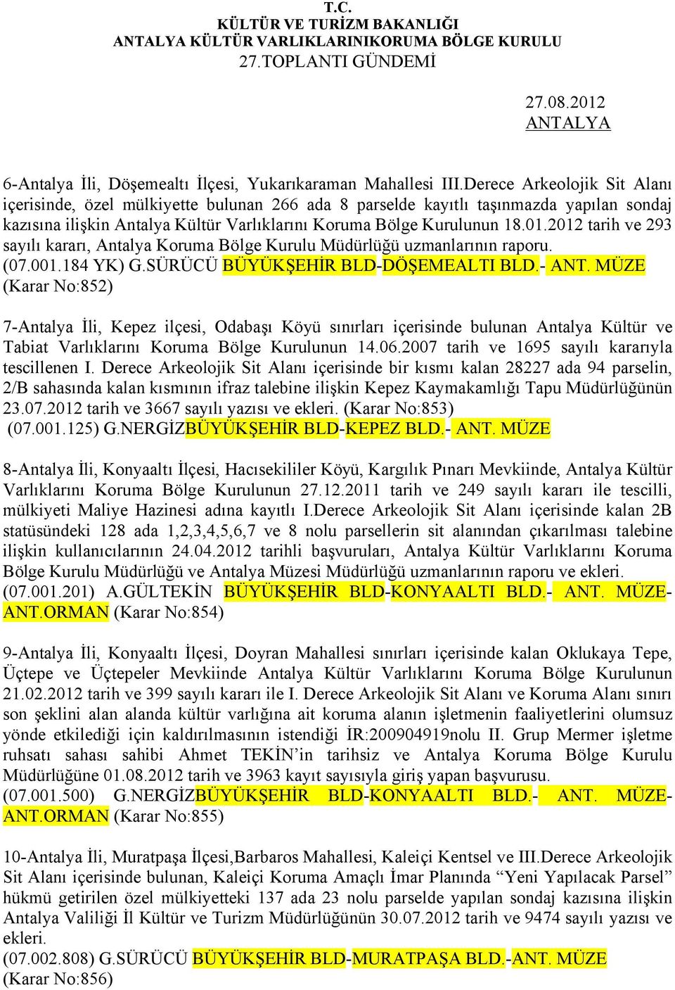 2012 tarih ve 293 sayılı kararı, Antalya Koruma Bölge Kurulu Müdürlüğü uzmanlarının raporu. (07.001.184 YK) G.SÜRÜCÜ BÜYÜKŞEHİR BLD-DÖŞEMEALTI BLD.- ANT.