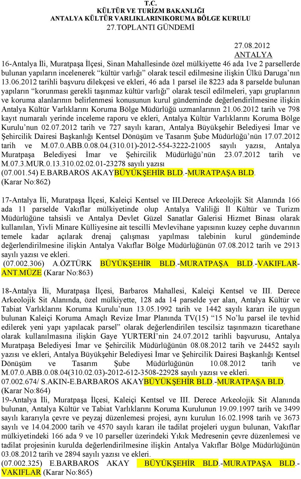 2012 tarihli başvuru dilekçesi ve ekleri, 46 ada 1 parsel ile 8223 ada 8 parselde bulunan yapıların korunması gerekli taşınmaz kültür varlığı olarak tescil edilmeleri, yapı gruplarının ve koruma