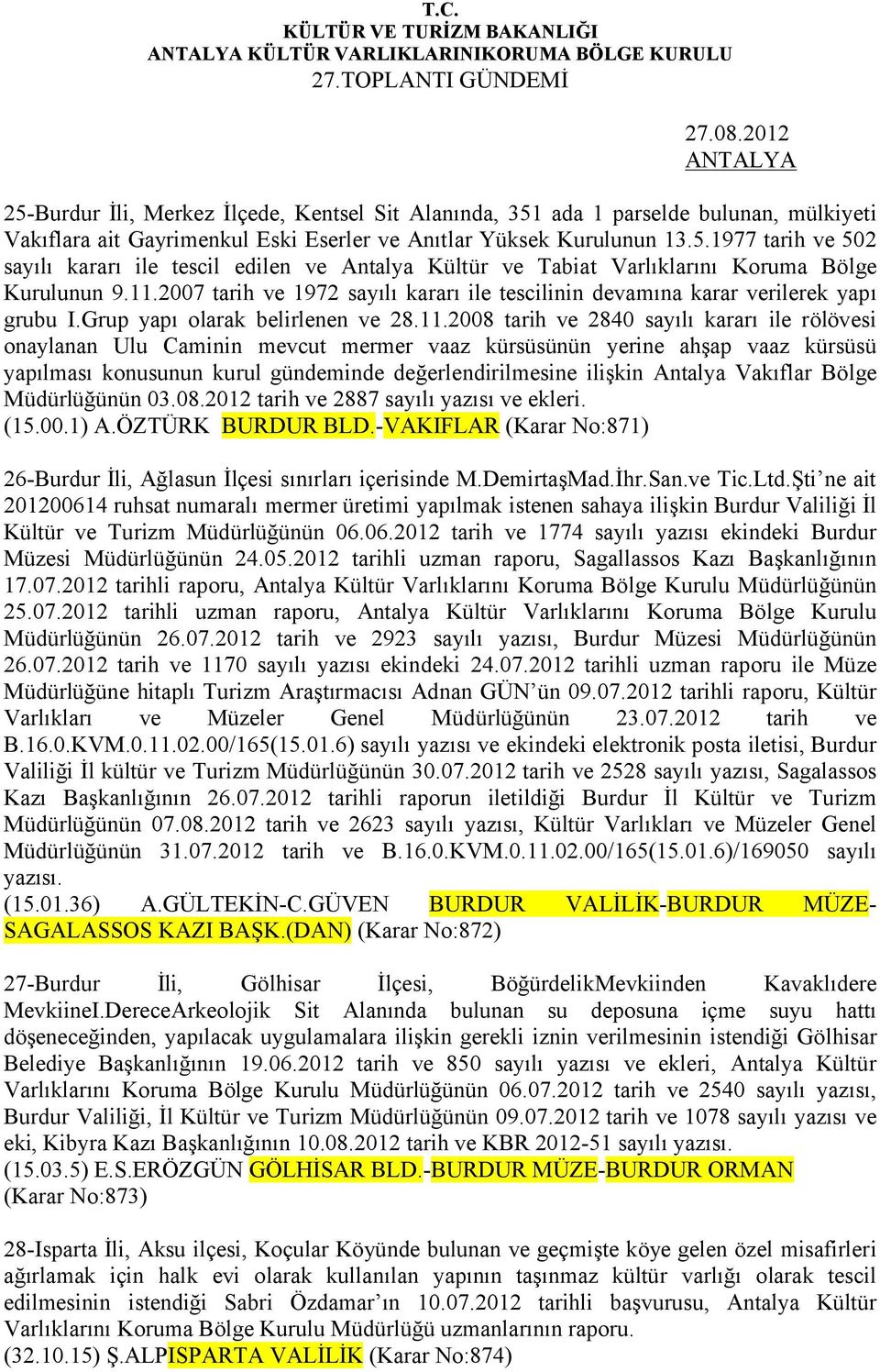 mevcut mermer vaaz kürsüsünün yerine ahşap vaaz kürsüsü yapılması konusunun kurul gündeminde değerlendirilmesine ilişkin Antalya Vakıflar Bölge Müdürlüğünün 03.08.