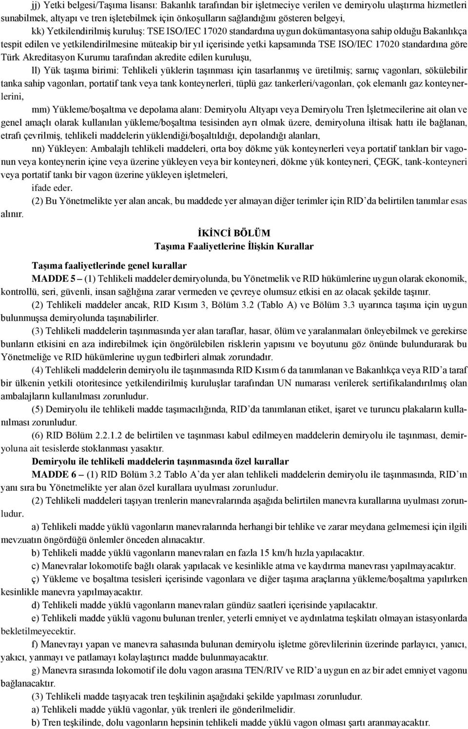 ISO/IEC 17020 standardına göre Türk Akreditasyon Kurumu tarafından akredite edilen kuruluşu, ll) Yük taşıma birimi: Tehlikeli yüklerin taşınması için tasarlanmış ve üretilmiş; sarnıç vagonları,