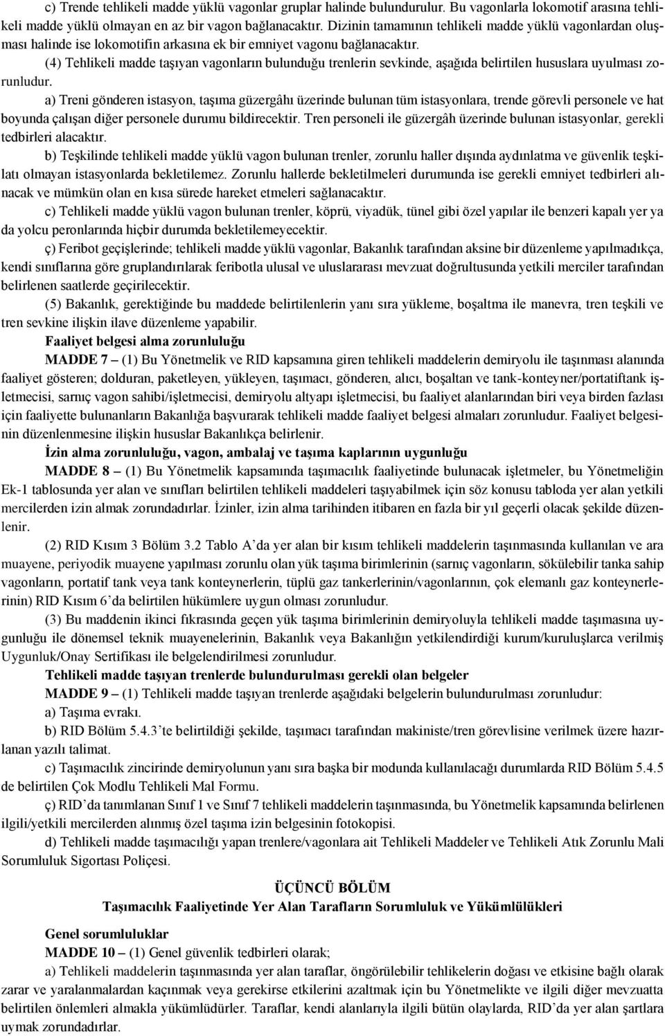 (4) Tehlikeli madde taşıyan vagonların bulunduğu trenlerin sevkinde, aşağıda belirtilen hususlara uyulması zorunludur.