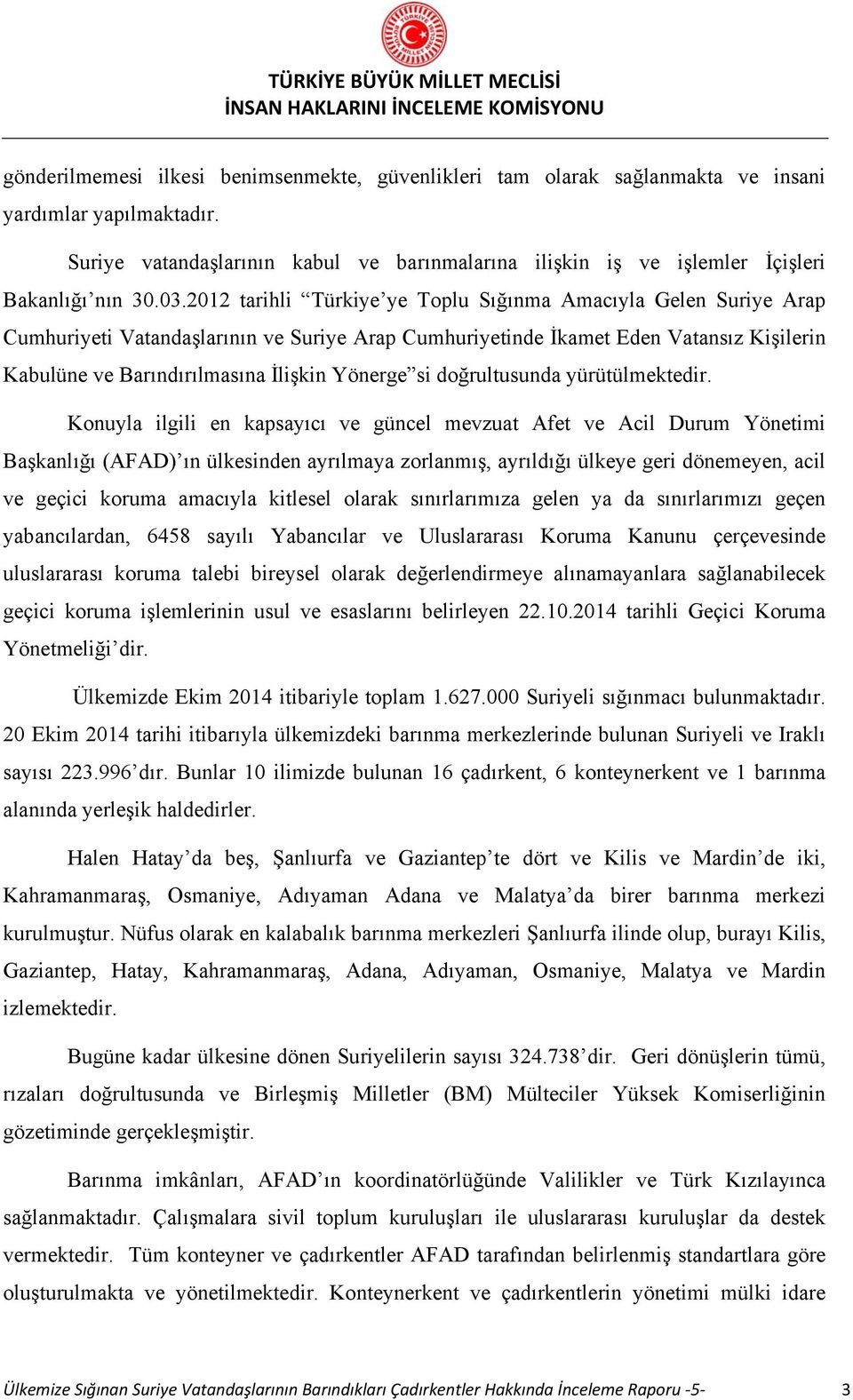 2012 tarihli Türkiye ye Toplu Sığınma Amacıyla Gelen Suriye Arap Cumhuriyeti Vatandaşlarının ve Suriye Arap Cumhuriyetinde İkamet Eden Vatansız Kişilerin Kabulüne ve Barındırılmasına İlişkin Yönerge