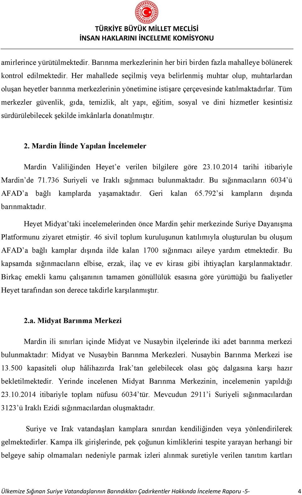 Tüm merkezler güvenlik, gıda, temizlik, alt yapı, eğitim, sosyal ve dini hizmetler kesintisiz sürdürülebilecek şekilde imkânlarla donatılmıştır. 2.