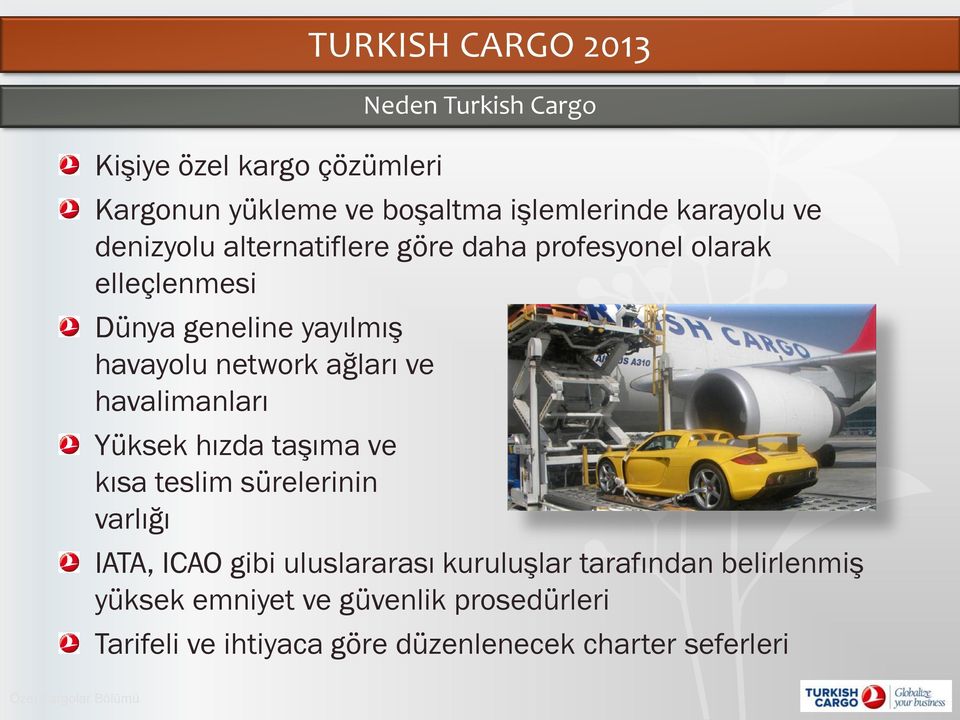 kısa teslim sürelerinin varlığı TURKISH CARGO 2013 Neden Turkish Cargo IATA, ICAO gibi uluslararası kuruluşlar tarafından