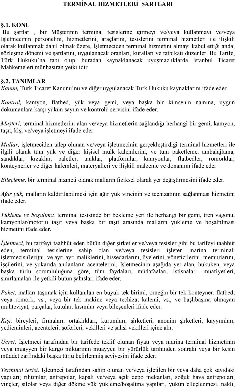 kullanmak dahil olmak üzere, İşletmeciden terminal hizmetini almayı kabul ettiği anda; sözleşme dönemi ve şartlarını, uygulanacak oranları, kuralları ve tatbikatı düzenler.