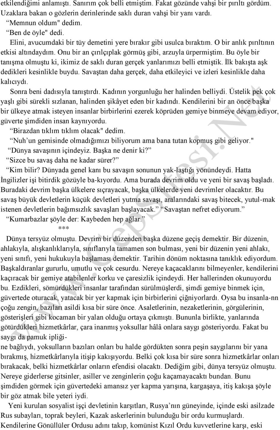 Bu öyle bir tanışma olmuştu ki, ikimiz de saklı duran gerçek yanlarımızı belli etmiştik. İlk bakışta aşk dedikleri kesinlikle buydu.