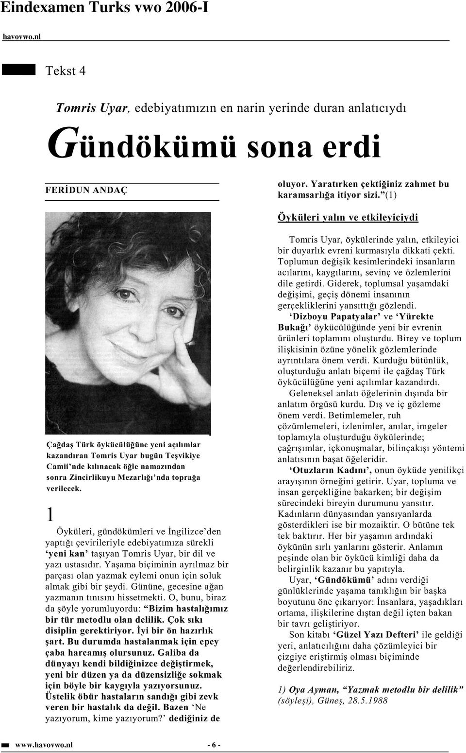 verilecek. 1 Öyküleri, gündökümleri ve ngilizce den yaptı ı çevirileriyle edebiyatımıza sürekli yeni kan ta ıyan Tomris Uyar, bir dil ve yazı ustasıdır.