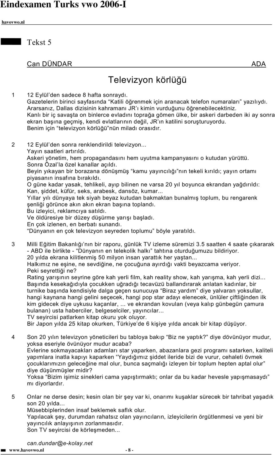 Kanlı bir iç sava ta on binlerce evladını topra a gömen ülke, bir askeri darbeden iki ay sonra ekran ba ına geçmi, kendi evlatlarının de il, JR ın katilini soru turuyordu.