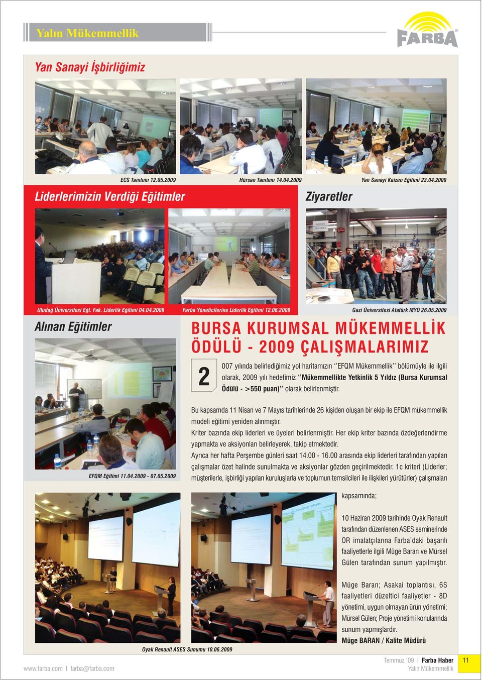 2009 BURSA KURUMSAL MÜKEMMELLÝK ÖDÜLÜ - 2009 ÇALIÞMALARIMIZ 2 007 yýlýnda belirlediðimiz yol haritamýzýn EFQM Mükemmellik bölümüyle ile ilgili olarak, 2009 yýlý hedefimiz Mükemmellikte Yetkinlik 5