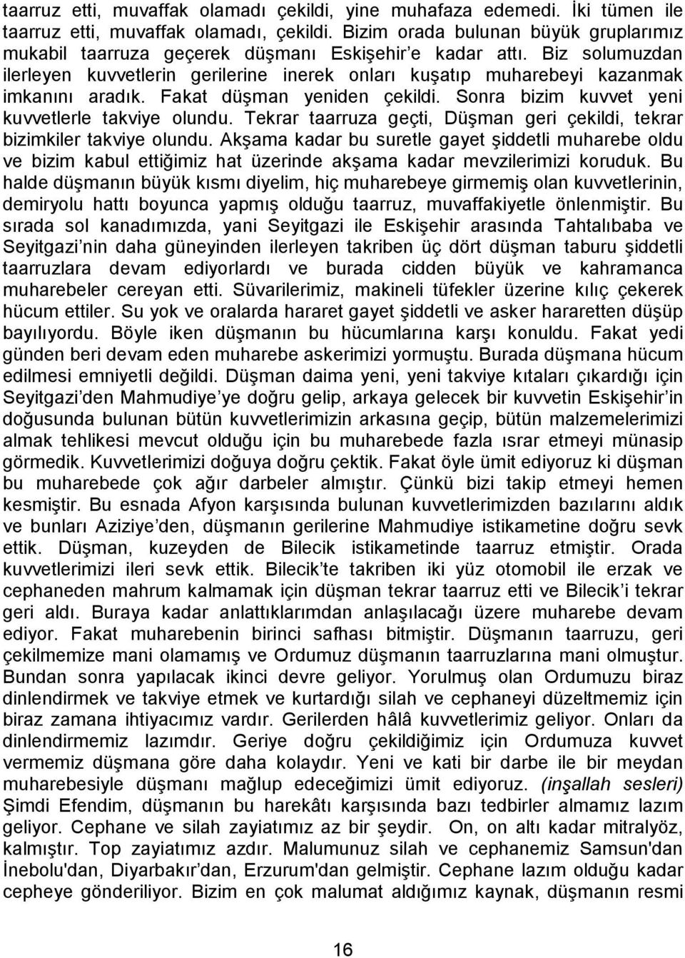 Biz solumuzdan ilerleyen kuvvetlerin gerilerine inerek onları kuşatıp muharebeyi kazanmak imkanını aradık. Fakat düşman yeniden çekildi. Sonra bizim kuvvet yeni kuvvetlerle takviye olundu.