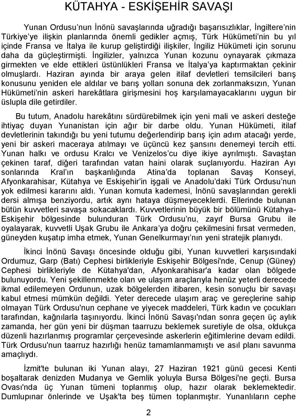 İngilizler, yalnızca Yunan kozunu oynayarak çıkmaza girmekten ve elde ettikleri üstünlükleri Fransa ve İtalya ya kaptırmaktan çekinir olmuşlardı.